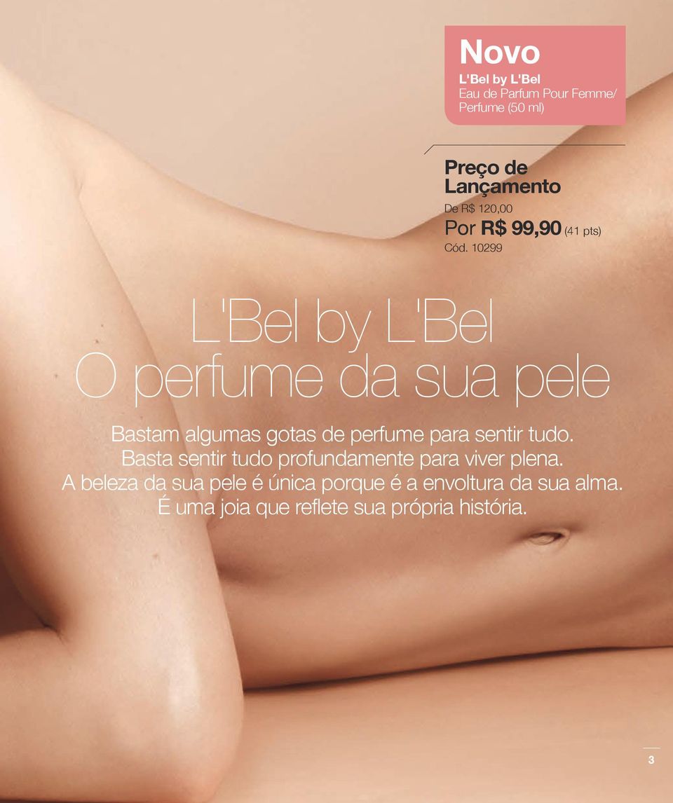 10299 L'Bel by L'Bel O perfume da sua pele Bastam algumas gotas de perfume para sentir tudo.