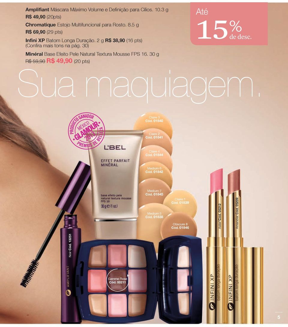 30) Minéral Base Efeito Pele Natural Textura Mousse FPS 16. 30 g R$ 59,90 R$ 49,90 (20 pts) Até % 15de desc. Sua maquiagem. Claire 3 Cód.