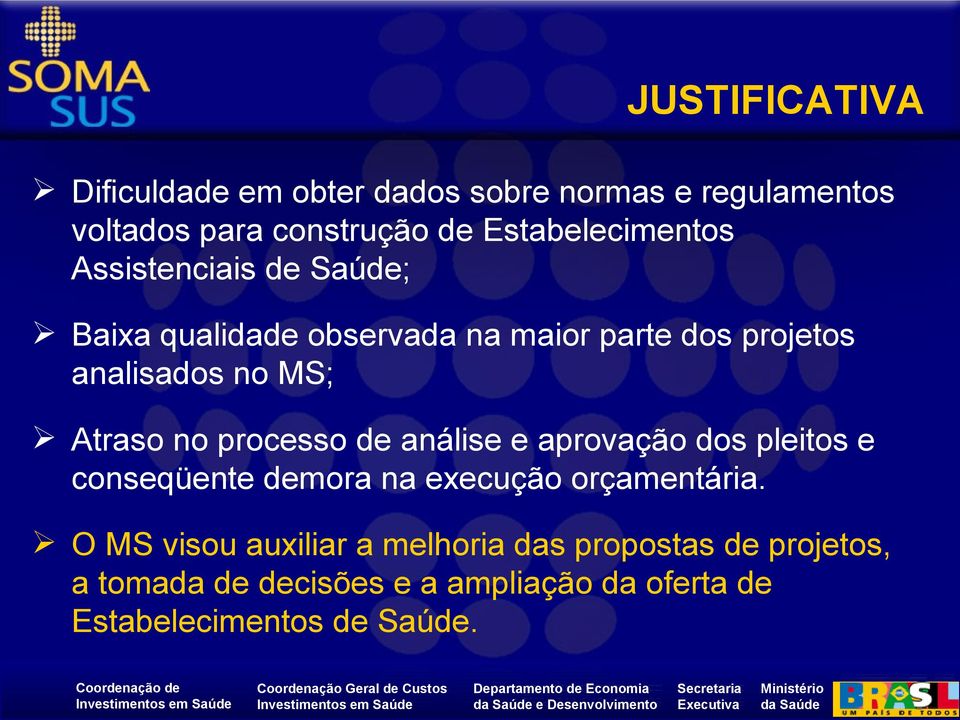 de análise e aprovação dos pleitos e conseqüente demora na execução orçamentária.