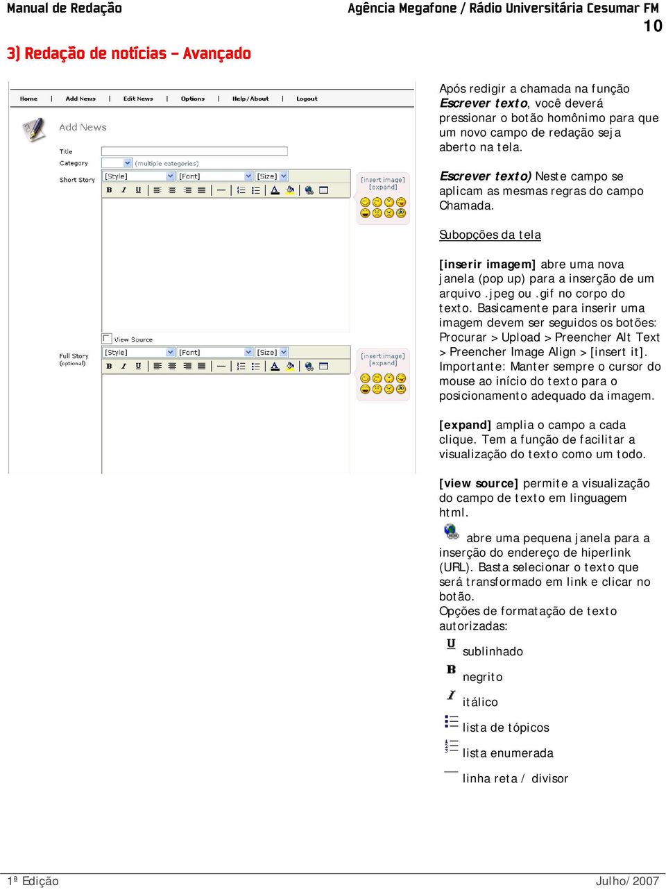 Basicamente para inserir uma imagem devem ser seguidos os botões: Procurar > Upload > Preencher Alt Text > Preencher Image Align > [insert it].