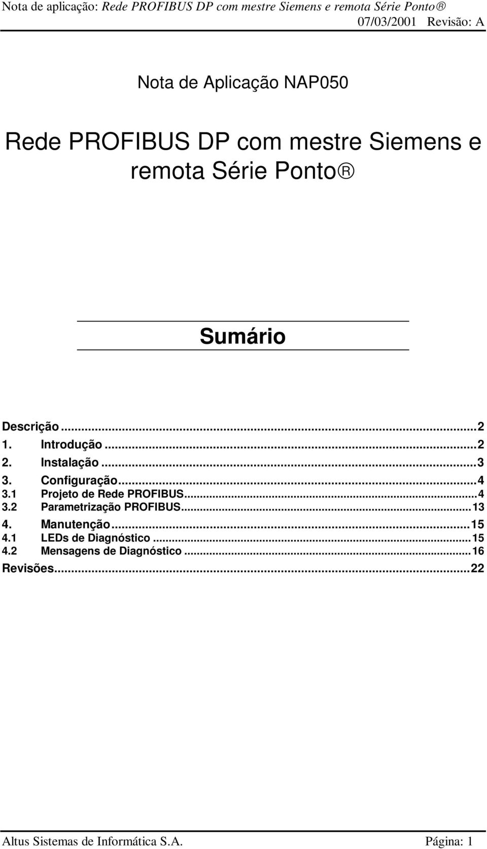 1 Projeto de Rede PROFIBUS...4 3.2 Parametrização PROFIBUS...13 4. Manutenção...15 4.