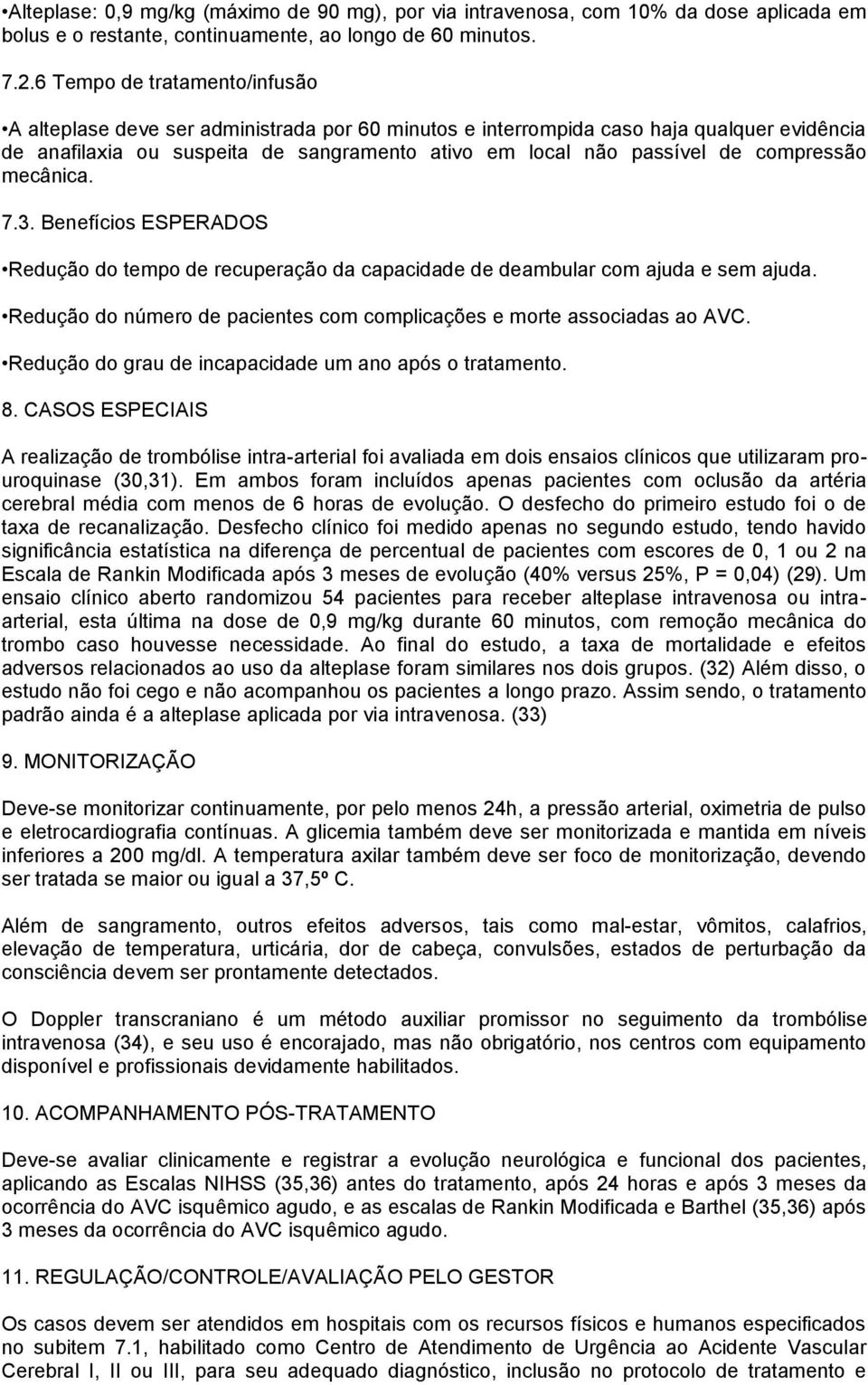 compressão mecânica. 7.3. Benefícios ESPERADOS Redução do tempo de recuperação da capacidade de deambular com ajuda e sem ajuda.