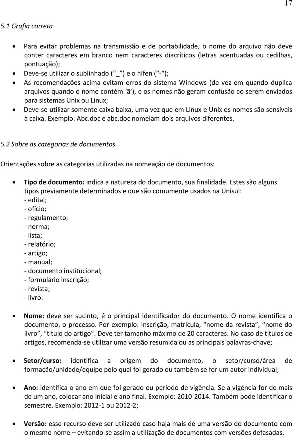 geram confusão ao serem enviados para sistemas Unix ou Linux; Deve-se utilizar somente caixa baixa, uma vez que em Linux e Unix os nomes são sensíveis à caixa. Exemplo: Abc.doc e abc.