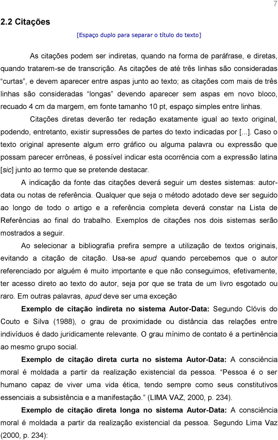 bloco, recuado 4 cm da margem, em fonte tamanho 10 pt, espaço simples entre linhas.