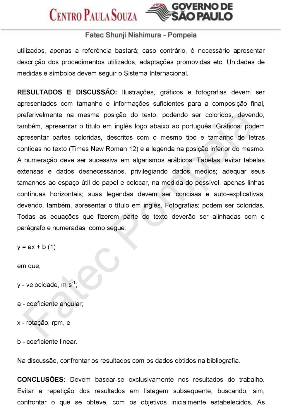 RESULTADOS E DISCUSSÃO: Ilustrações, gráficos e fotografias devem ser apresentados com tamanho e informações suficientes para a composição final, preferivelmente na mesma posição do texto, podendo