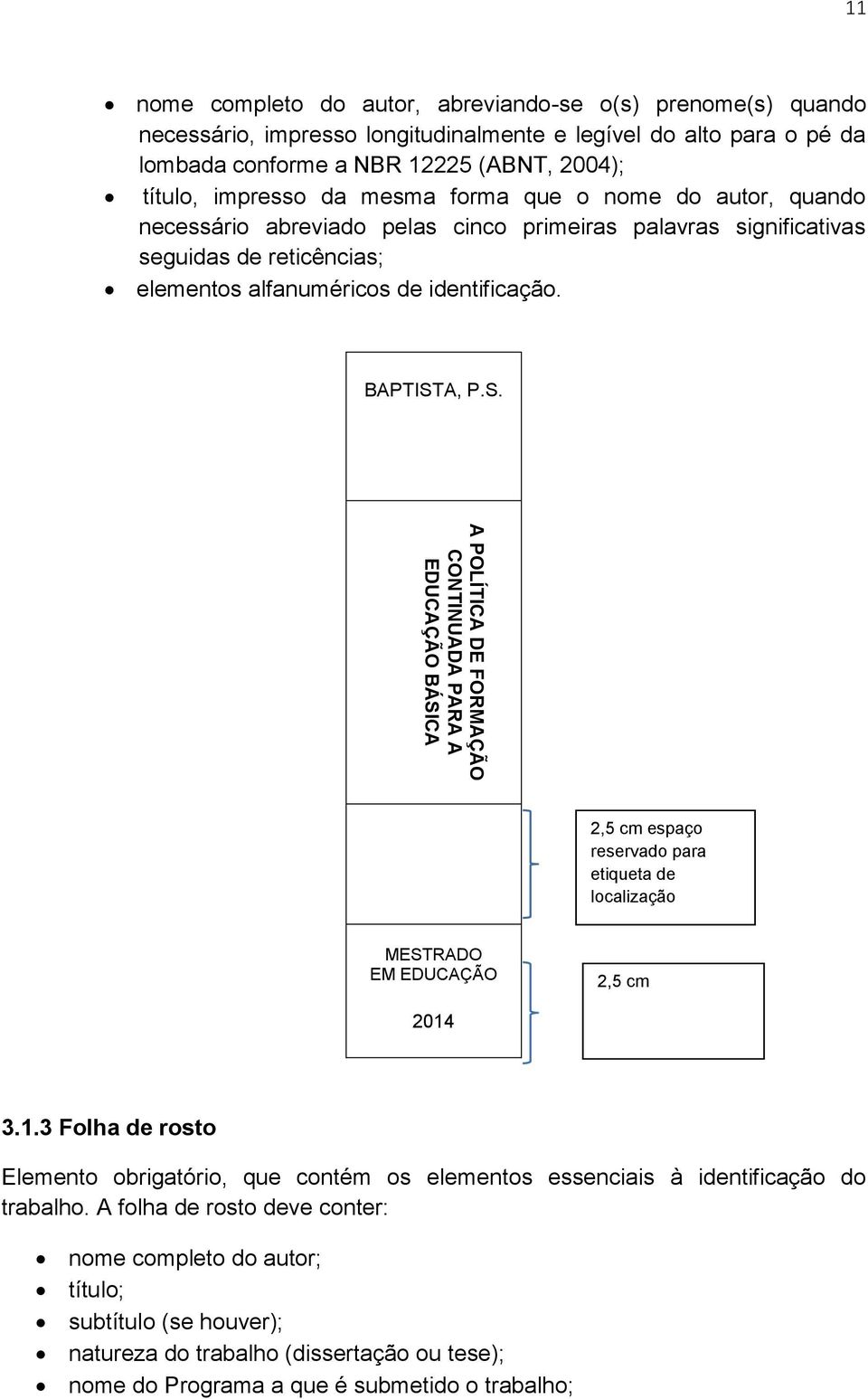 alfanuméricos de identificação. BAPTISTA, P.S. 2,5 cm espaço reservado para etiqueta de localização MESTRADO EM EDUCAÇÃO 2,5 cm 2014