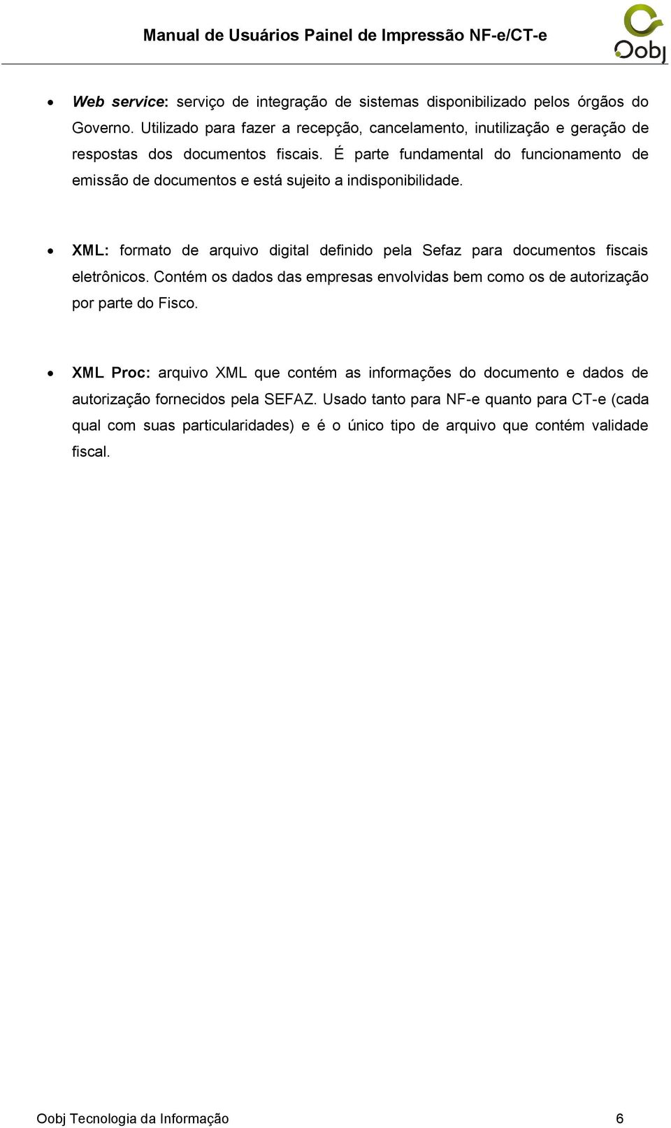 É parte fundamental do funcionamento de emissão de documentos e está sujeito a indisponibilidade.