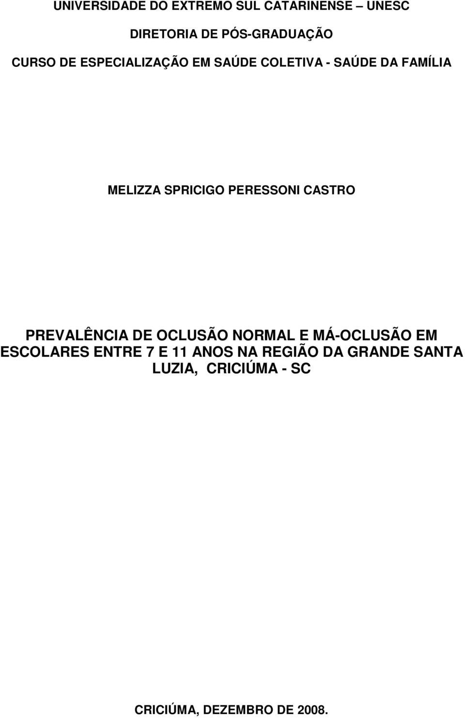 PERESSONI CASTRO PREVALÊNCIA DE OCLUSÃO NORMAL E MÁ-OCLUSÃO EM ESCOLARES ENTRE