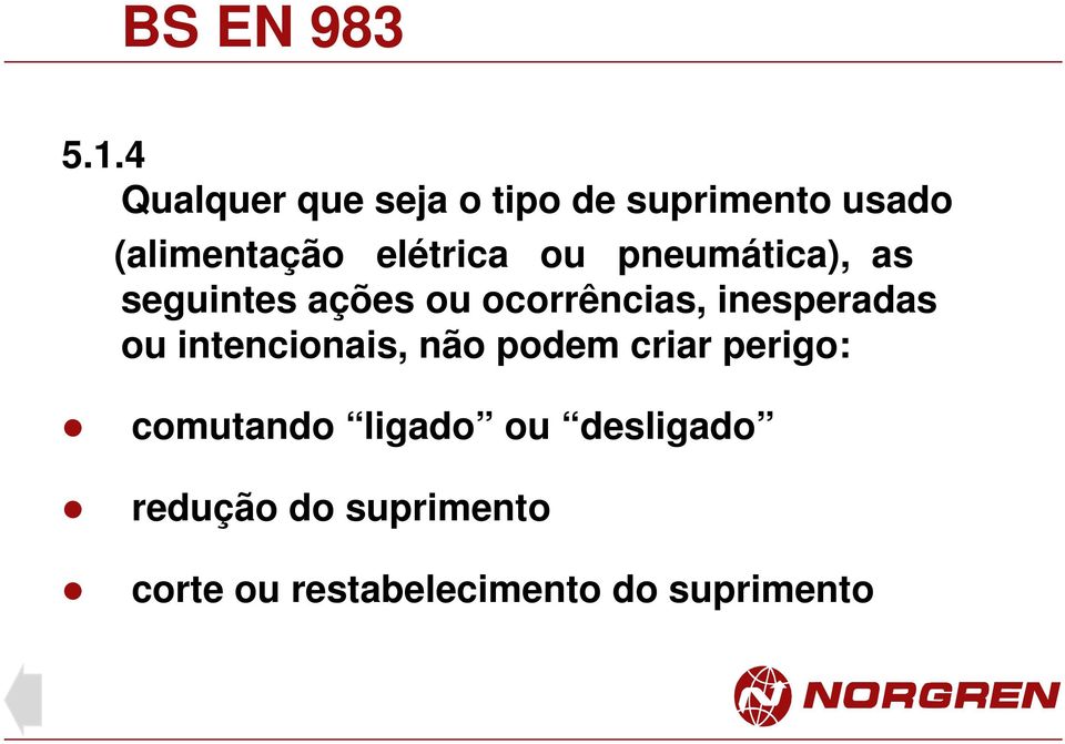 ou pneumática), as seguintes ações ou ocorrências, inesperadas ou