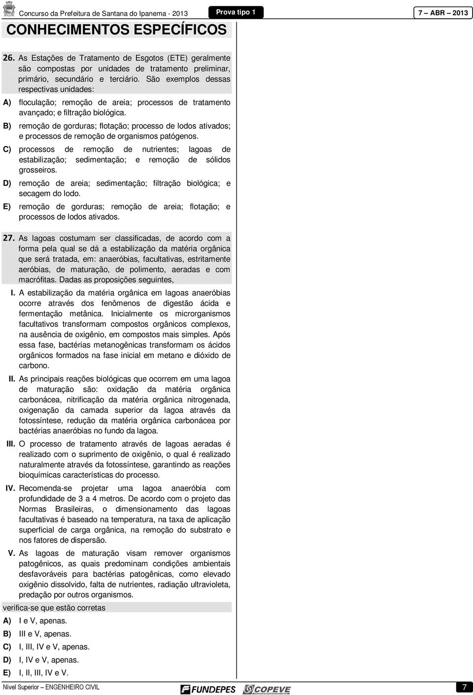 B) remoção de gorduras; flotação; processo de lodos ativados; e processos de remoção de organismos patógenos.