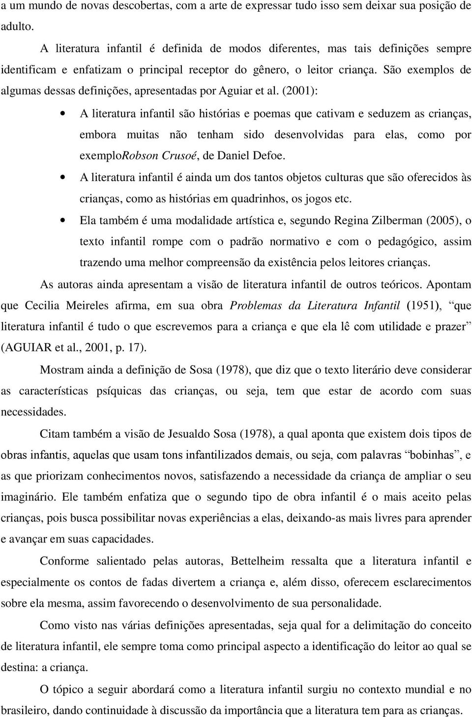 São exemplos de algumas dessas definições, apresentadas por Aguiar et al.