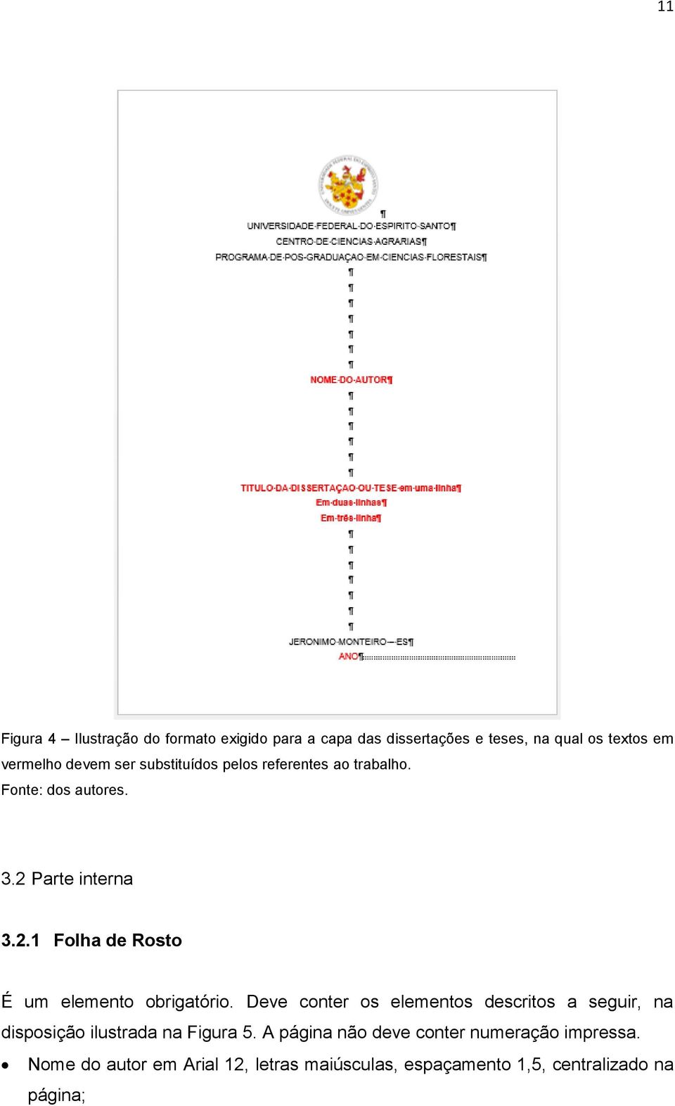 Deve conter os elementos descritos a seguir, na disposição ilustrada na Figura 5.