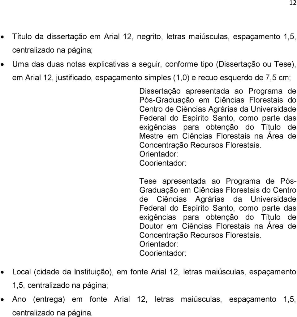 do Espírito Santo, como parte das exigências para obtenção do Título de Mestre em Ciências Florestais na Área de Concentração Recursos Florestais.