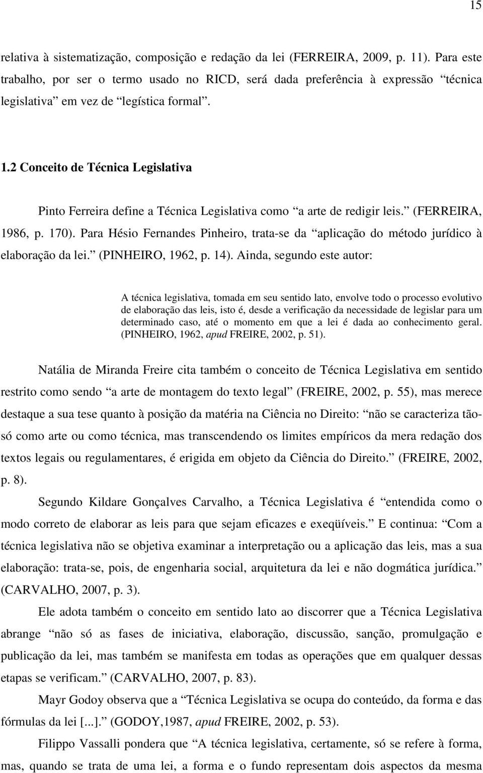 2 Conceito de Técnica Legislativa Pinto Ferreira define a Técnica Legislativa como a arte de redigir leis. (FERREIRA, 1986, p. 170).