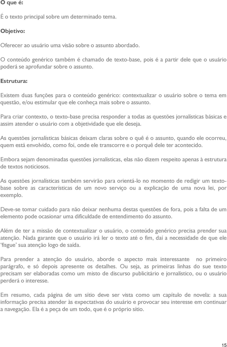 Estrutura: Existem duas funções para o conteúdo genérico: contextualizar o usuário sobre o tema em questão, e/ou estimular que ele conheça mais sobre o assunto.