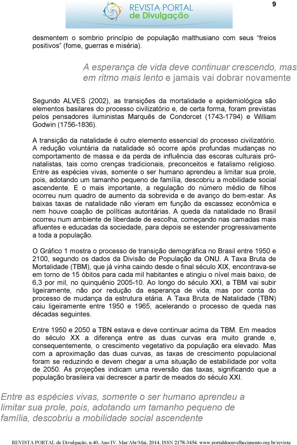 processo civilizatório e, de certa forma, foram previstas pelos pensadores iluministas Marquês de Condorcet (1743-1794) e William Godwin (1756-1836).