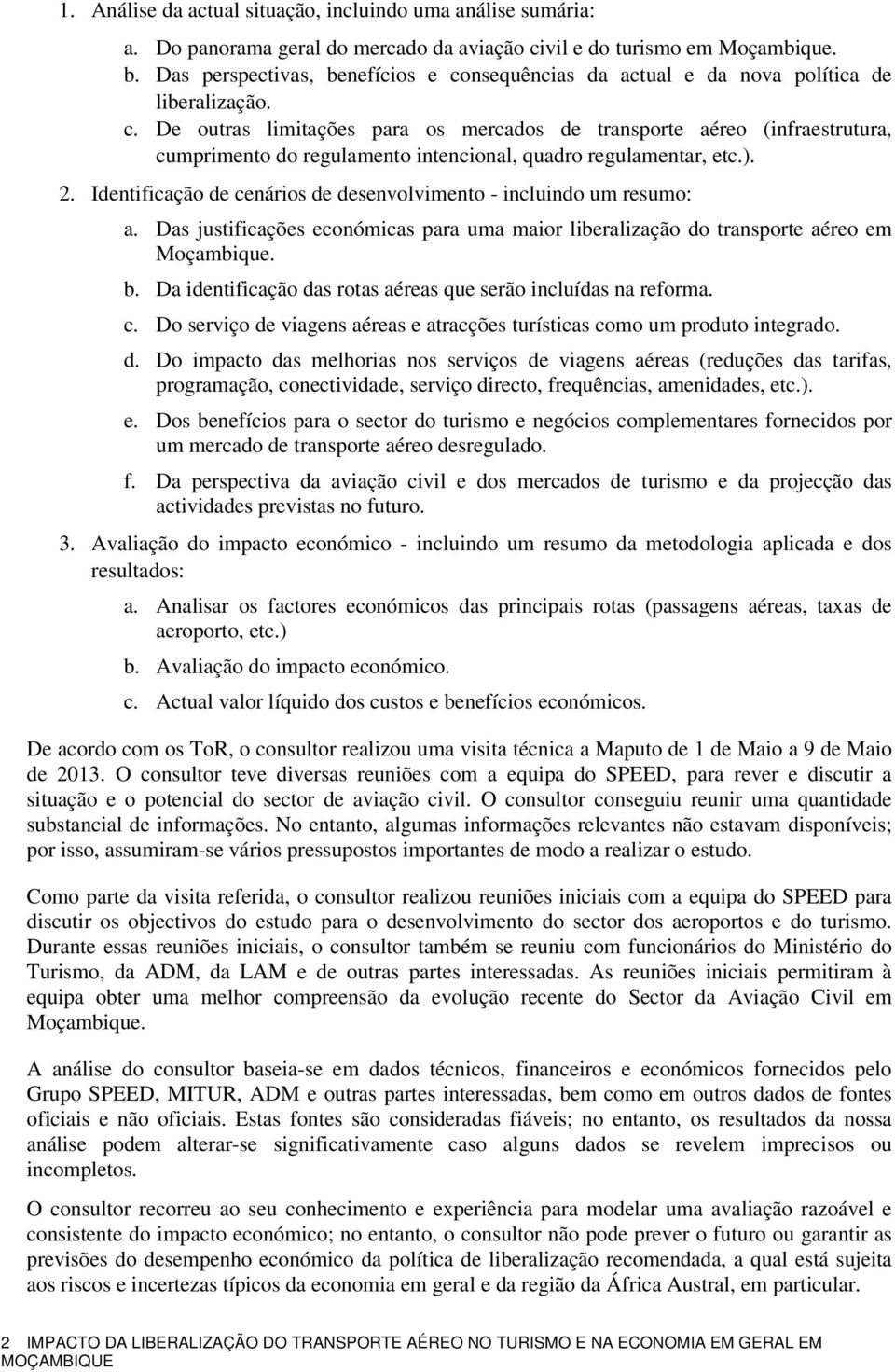 ). 2. Identificação de cenários de desenvolvimento - incluindo um resumo: a. Das justificações económicas para uma maior liberalização do transporte aéreo em Moçambique. b.