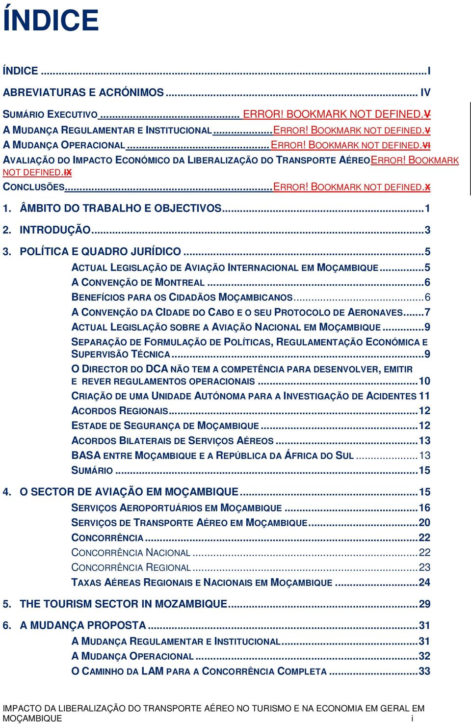 ÂMBITO DO TRABALHO E OBJECTIVOS... 1 2. INTRODUÇÃO... 3 3. POLÍTICA E QUADRO JURÍDICO... 5 ACTUAL LEGISLAÇÃO DE AVIAÇÃO INTERNACIONAL EM MOÇAMBIQUE... 5 A CONVENÇÃO DE MONTREAL.