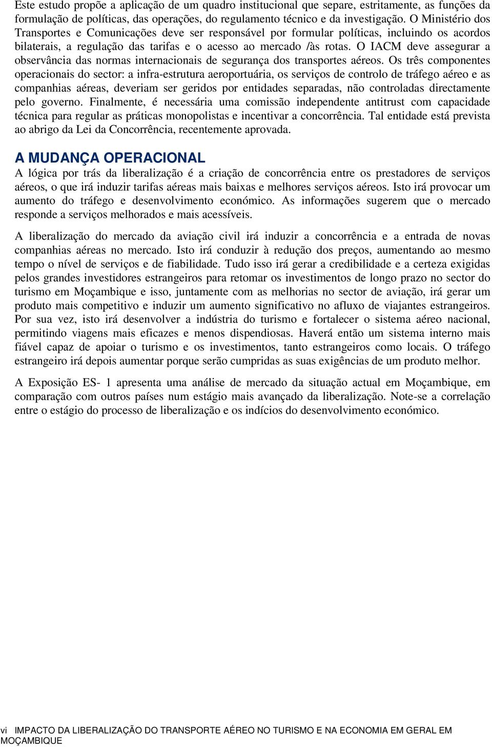 O IACM deve assegurar a observância das normas internacionais de segurança dos transportes aéreos.