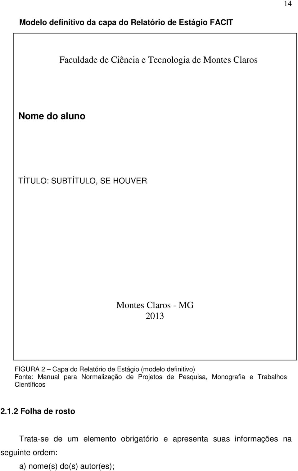 definitivo) Fonte: Manual para Normalização de Projetos de Pesquisa, Monografia e Trabalhos Científicos 2.1.