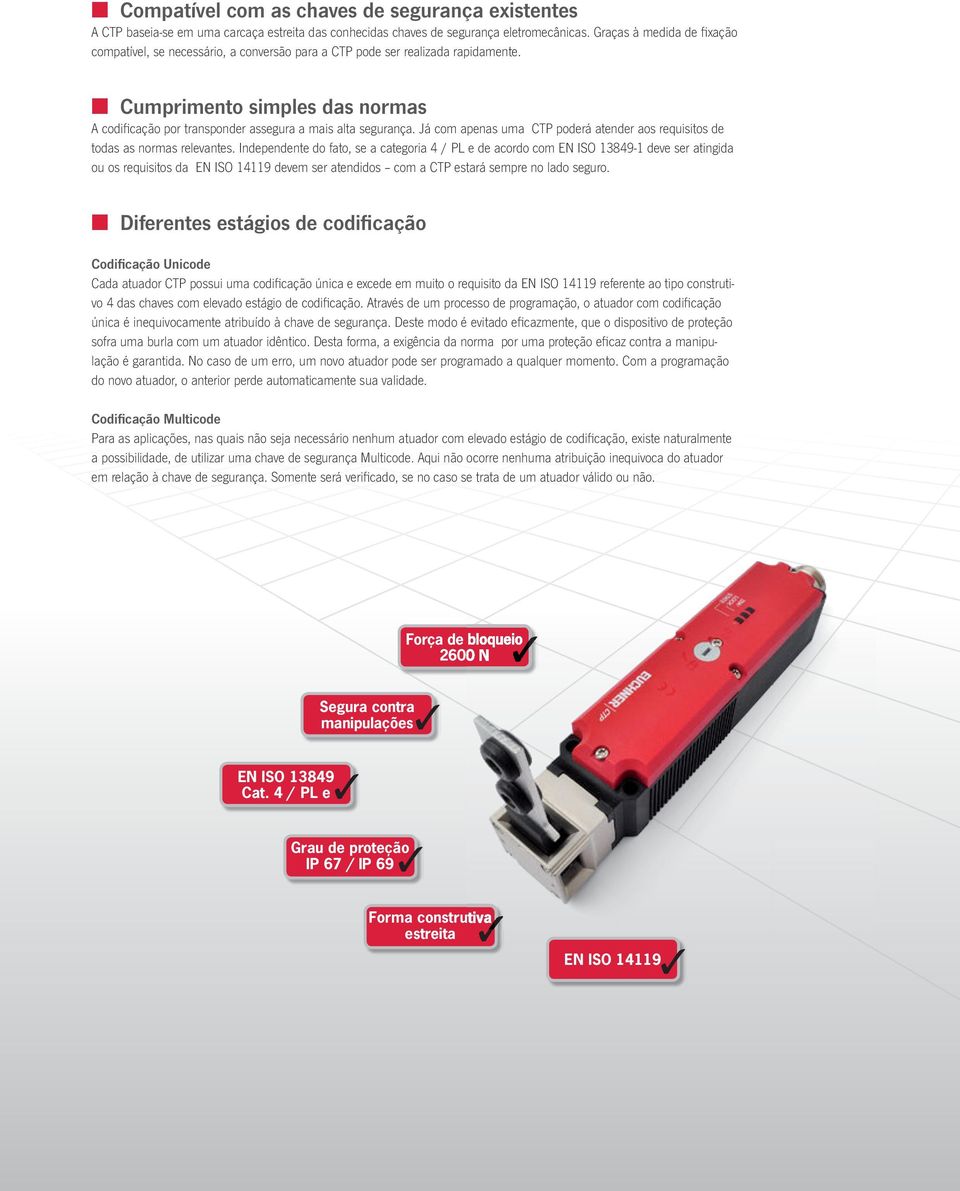 Cumprimento simples das normas A codifi cação por transponder assegura a mais alta segurança. Já com apenas uma CTP poderá atender aos requisitos de todas as normas relevantes.