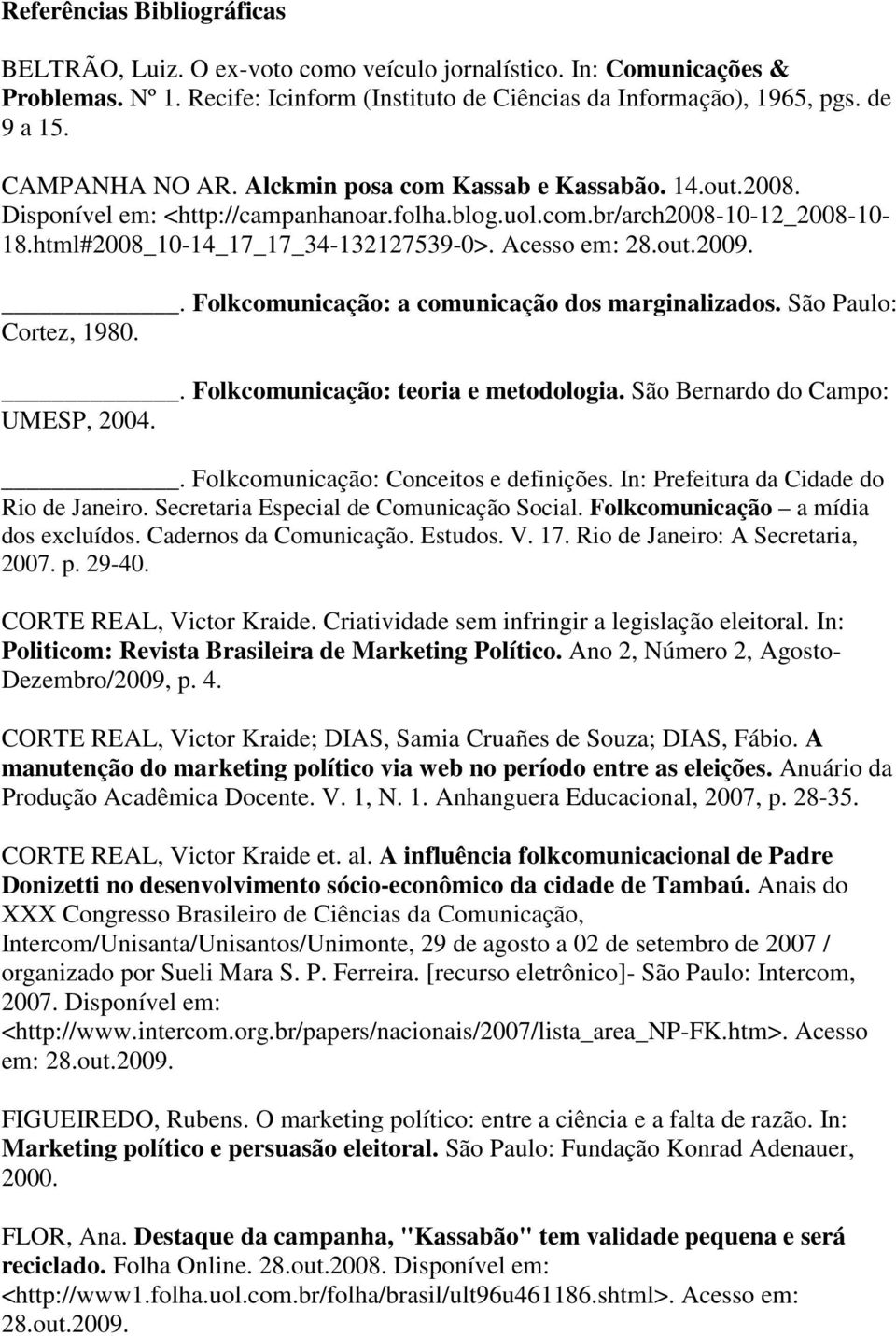 Acesso em: 28.out.2009.. Folkcomunicação: a comunicação dos marginalizados. São Paulo: Cortez, 1980.. Folkcomunicação: teoria e metodologia. São Bernardo do Campo: UMESP, 2004.