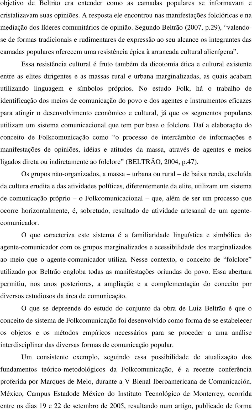 29), valendose de formas tradicionais e rudimentares de expressão ao seu alcance os integrantes das camadas populares oferecem uma resistência épica à arrancada cultural alienígena.