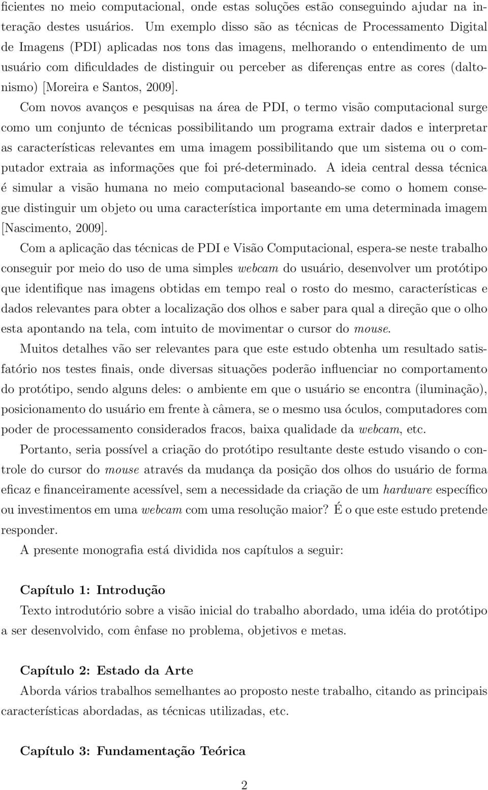 diferenças entre as cores (daltonismo) [Moreira e Santos, 2009].