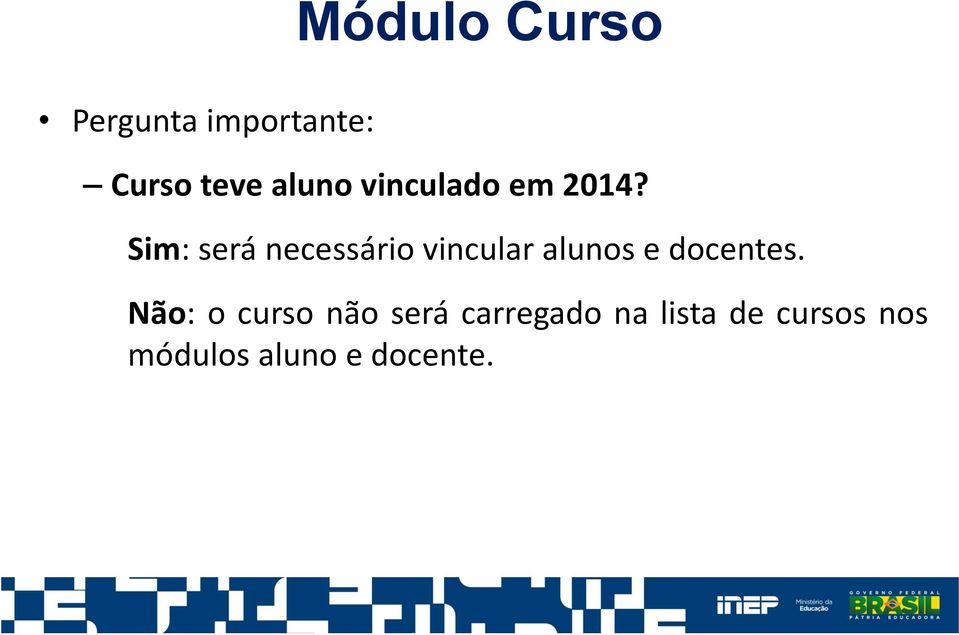 Sim: será necessário vincular alunos e docentes.