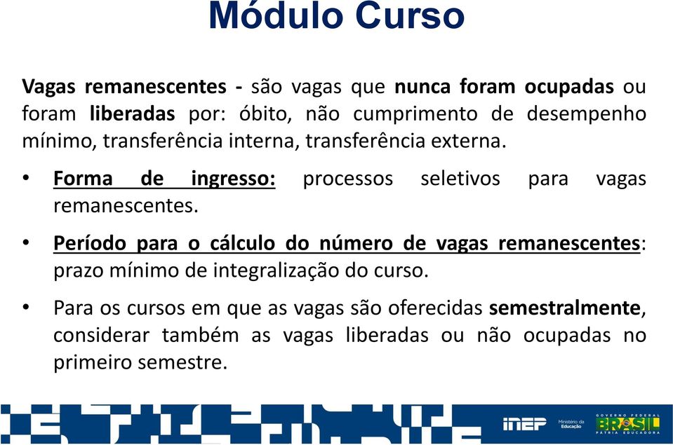 Forma de ingresso: processos seletivos para vagas remanescentes.