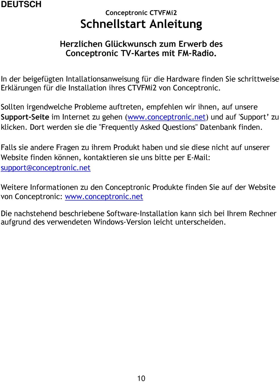 Sollten irgendwelche Probleme auftreten, empfehlen wir ihnen, auf unsere Support-Seite im Internet zu gehen (www.conceptronic.net) und auf 'Support zu klicken.