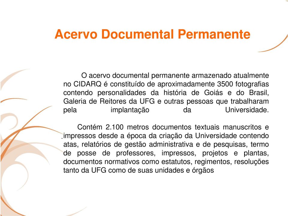 e do Brasil, Galeria de Reitores da UFG e outras pessoas que trabalharam pela implantação da Universidade. Contém 2.