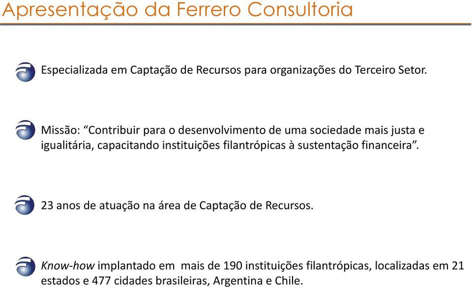 filantrópicas à sustentação financeira. 23 anos de atuação na área de Captação de Recursos.