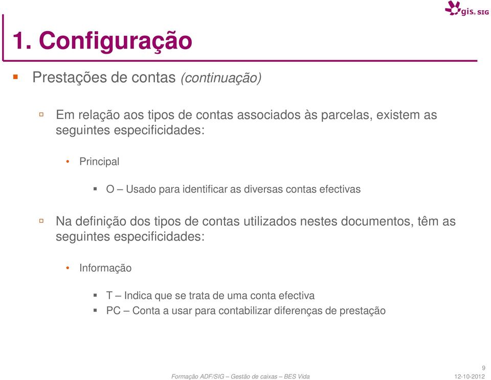 efectivas Na definição dos tipos de contas utilizados nestes documentos, têm as seguintes