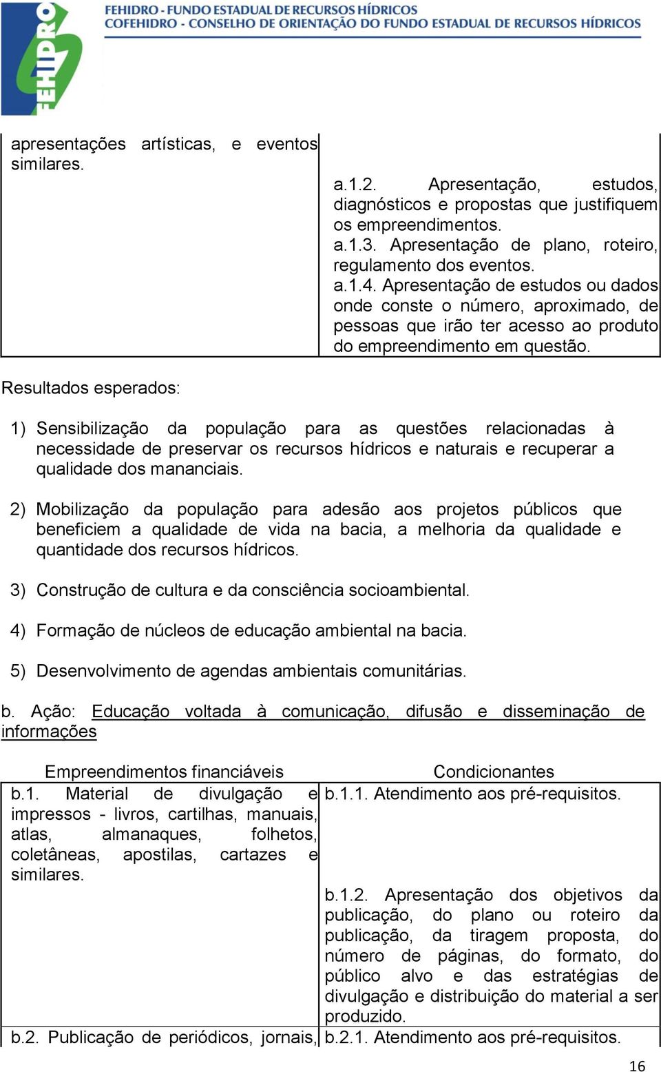 Apresentação de estudos ou dados onde conste o número, aproximado, de pessoas que irão ter acesso ao produto do empreendimento em questão.