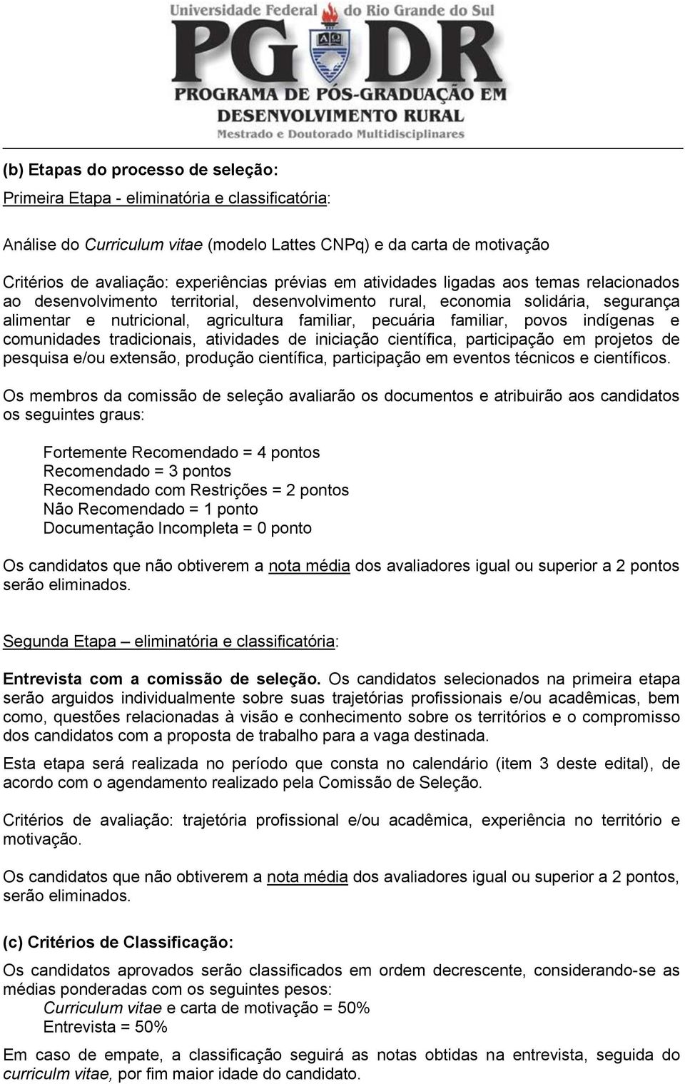 familiar, povos indígenas e comunidades tradicionais, atividades de iniciação científica, participação em projetos de pesquisa e/ou extensão, produção científica, participação em eventos técnicos e