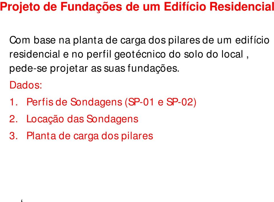 solo do local, pede-se projetar as suas fundações. Dados: 1.