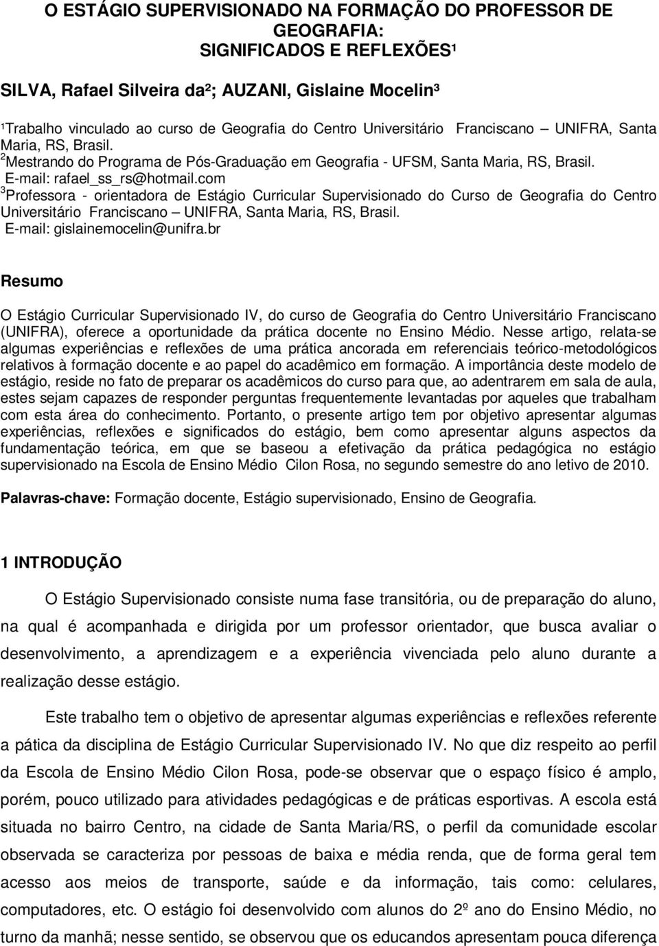 com 3 Professora - orientadora de Estágio Curricular Supervisionado do Curso de Geografia do Centro Universitário Franciscano UNIFRA, Santa Maria, RS, Brasil. E-mail: gislainemocelin@unifra.