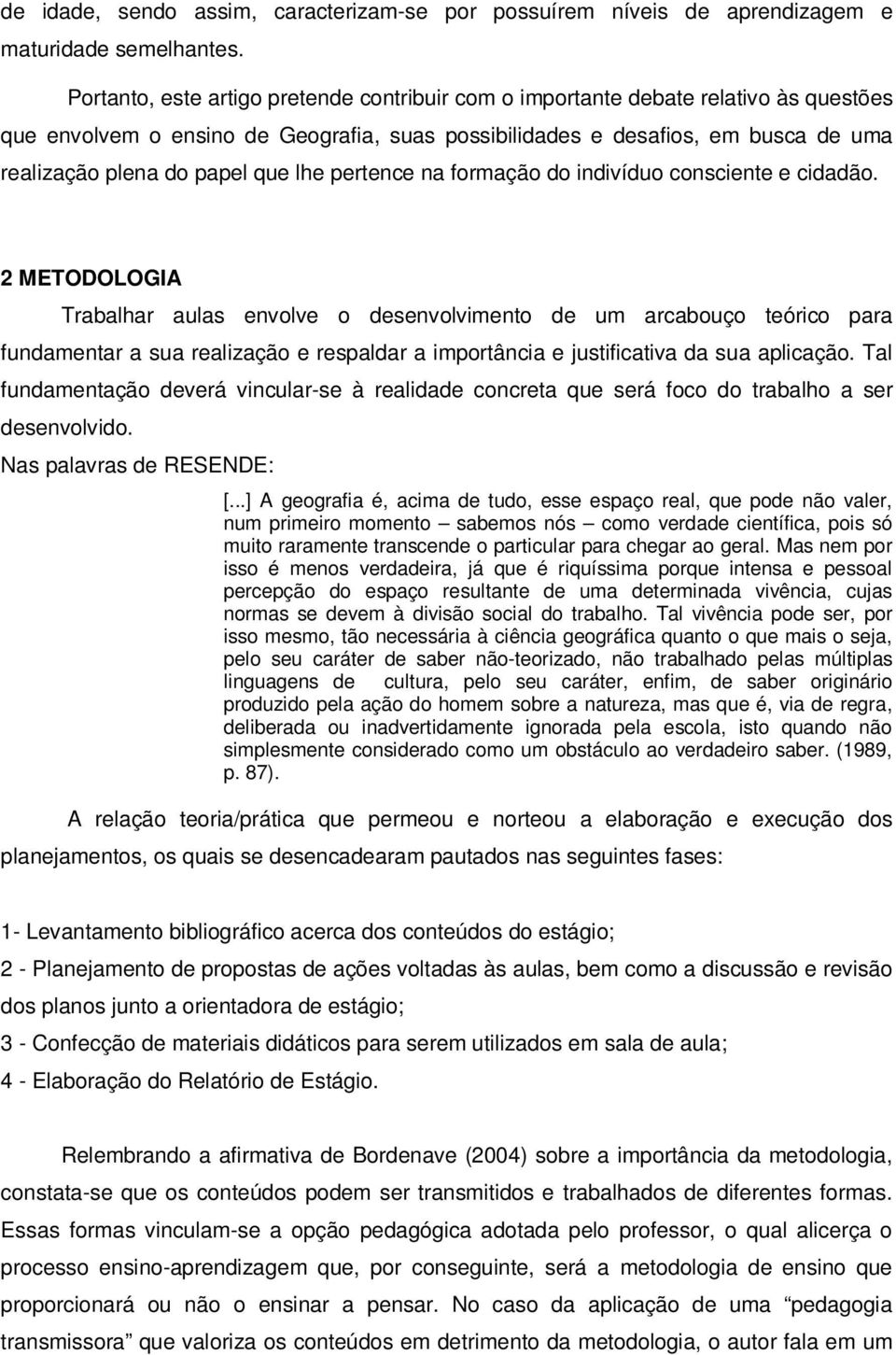 que lhe pertence na formação do indivíduo consciente e cidadão.