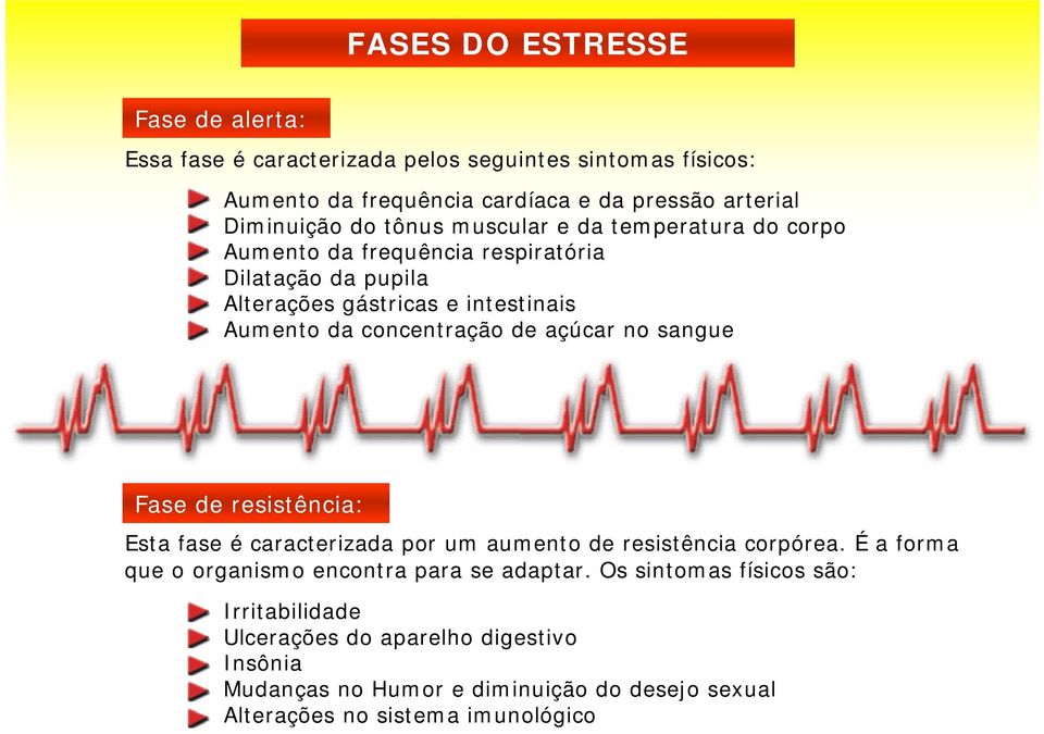 de açúcar no sangue Fase de resistência: Esta fase é caracterizada por um aumento de resistência corpórea. É a forma que o organismo encontra para se adaptar.