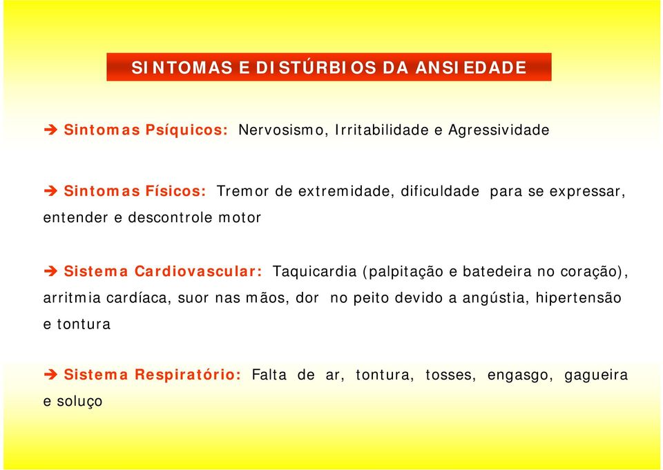 Cardiovascular: Taquicardia (palpitação e batedeira no coração), arritmia cardíaca, suor nas mãos, dor no