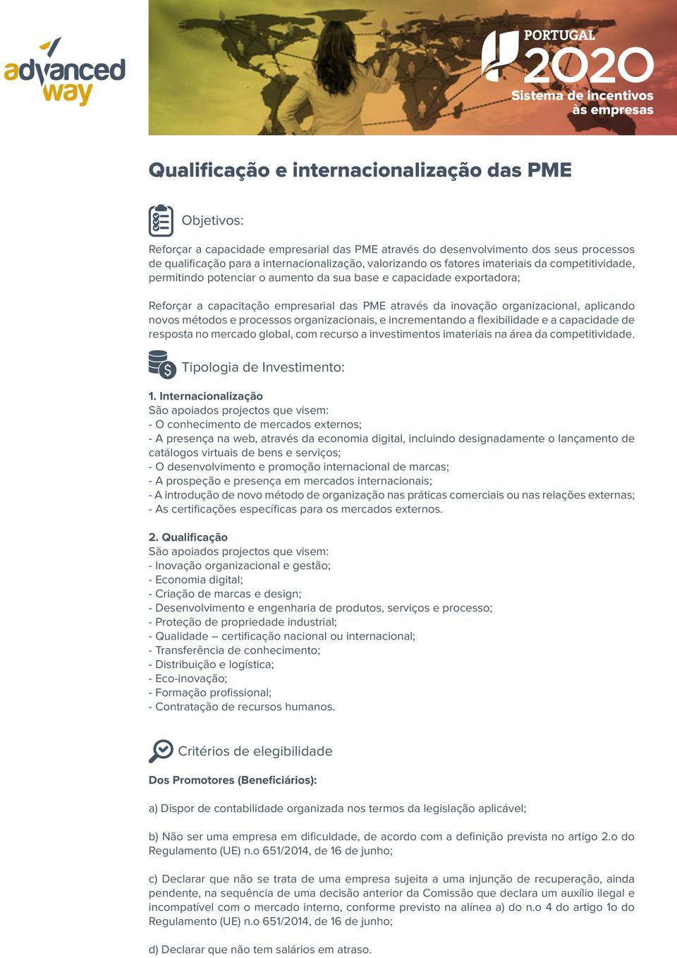 novos métodos e processos organizacionais, e incrementando a flexibilidade e a capacidade de resposta no mercado global, com recurso a investimentos imateriais na área da competitividade.