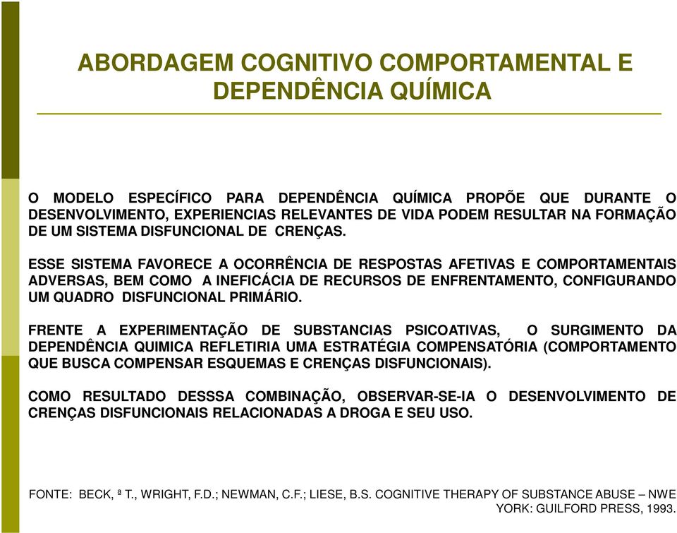 ESSE SISTEMA FAVORECE A OCORRÊNCIA DE RESPOSTAS AFETIVAS E COMPORTAMENTAIS ADVERSAS, BEM COMO A INEFICÁCIA DE RECURSOS DE ENFRENTAMENTO, CONFIGURANDO UM QUADRO DISFUNCIONAL PRIMÁRIO.