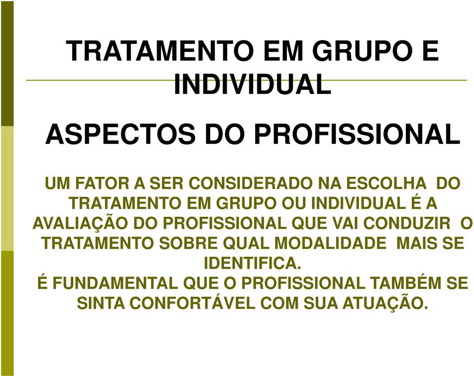 A AVALIAÇÃO DO PROFISSIONAL QUE VAI CONDUZIR O TRATAMENTO SOBRE QUAL MODALIDADE MAIS SE