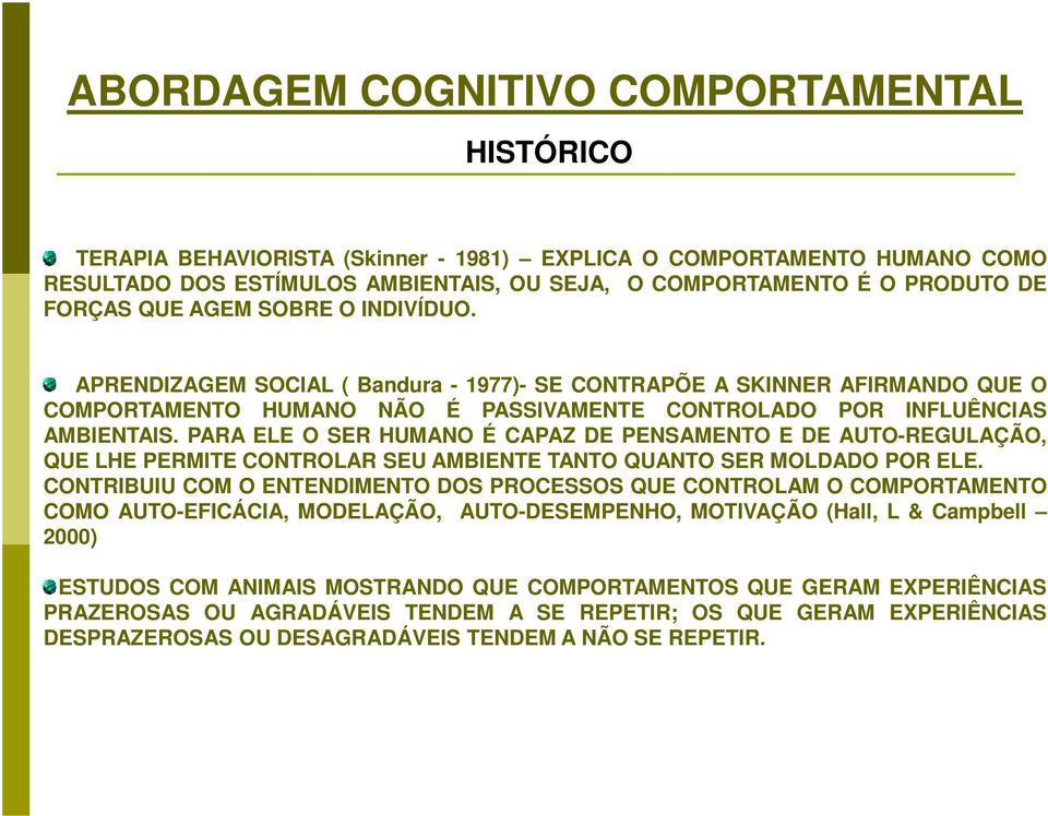 PARA ELE O SER HUMANO É CAPAZ DE PENSAMENTO E DE AUTO-REGULAÇÃO, QUE LHE PERMITE CONTROLAR SEU AMBIENTE TANTO QUANTO SER MOLDADO POR ELE.