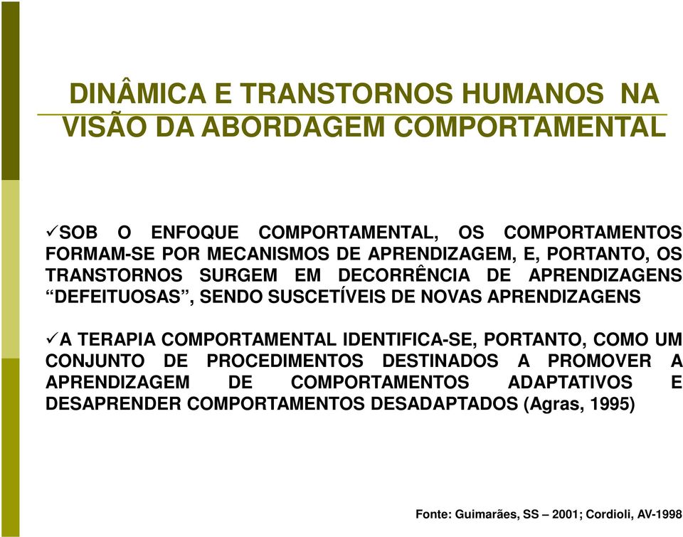 NOVAS APRENDIZAGENS A TERAPIA COMPORTAMENTAL IDENTIFICA-SE, PORTANTO, COMO UM CONJUNTO DE PROCEDIMENTOS DESTINADOS A PROMOVER A