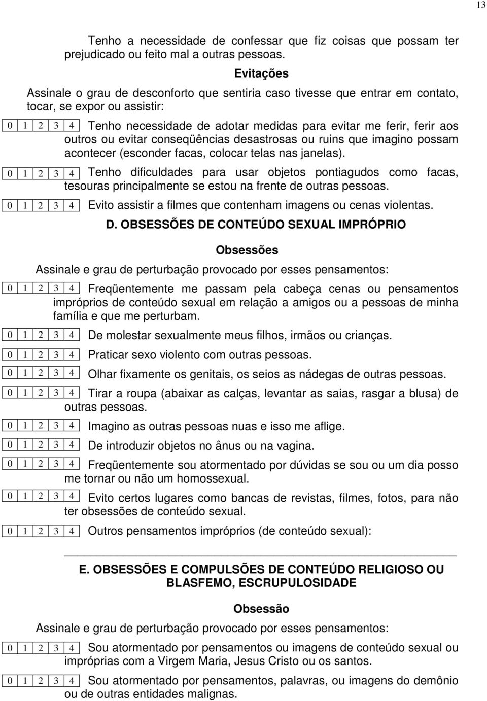 evitar conseqüências desastrosas ou ruins que imagino possam acontecer (esconder facas, colocar telas nas janelas).