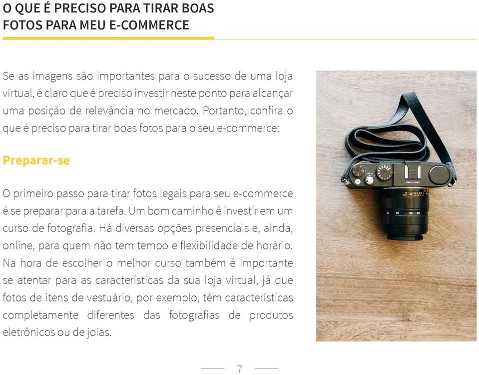 Portanto, confira o que é preciso para tirar boas fotos para o seu e-commerce: Preparar-se O primeiro passo para tirar fotos legais para seu e-commerce é se preparar para a tarefa.