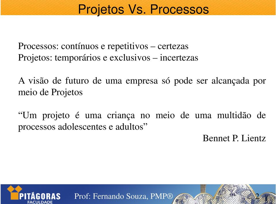 temporários e exclusivos incertezas A visão de futuro de uma empresa só