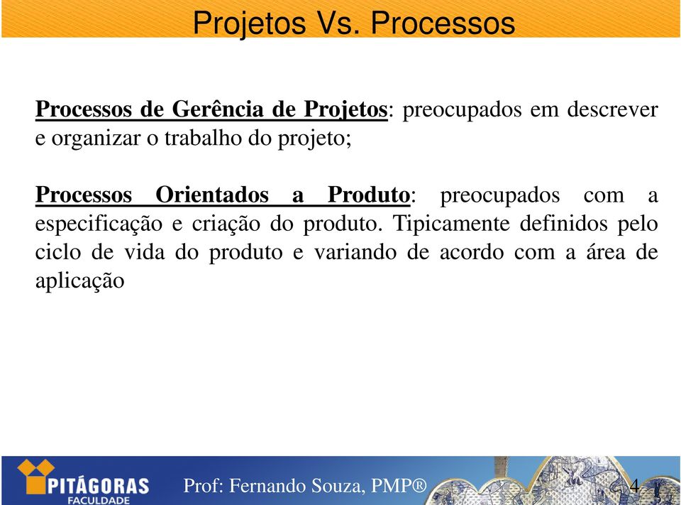 organizar o trabalho do projeto; Processos Orientados a Produto: